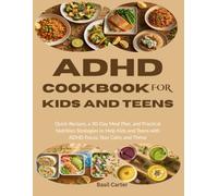 ADHD Cookbook for Kids and Teens: Quick Recipes, a 30-Day Meal Plan, and Practical Nutrition Strategies to Help Kids and Teens with ADHD Focus, Stay Calm, and Thrive
