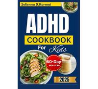 ADHD COOKBOOK FOR KIDS: Tasty Recipes to Make Mealtime Calm