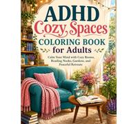 ADHD Cozy Spaces Coloring Book for Adults: Calm Your Mind with Cozy Rooms,Reading Nooks, Gardens,and Peaceful retreats (ADHD Management)