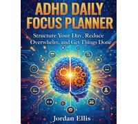 ADHD DAILY FOCUS PLANNER: A Simple System to Structure Your Day, Reduce Distractions, and Finish What Matters