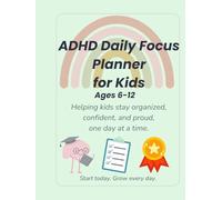 ADHD Daily Focus Planner For Kids (Ages 6-12): Helping kids stay organized, confident, and proud, one day at a time.