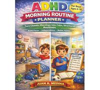 ADHD Daily Morning Routine For Kids ( Ages 6-10 ): Turn Chaotic Mornings into Calm, Structured Routines, Build Focus, Independence, and Better Habits