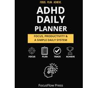 ADHD Daily Planner: Focus, Productivity & A Simple Daily System to Stay Organized, Build Consistency and Reduce Overwhelm