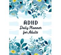 ADHD Daily Planner for Adults: Undated Focus & Productivity Journal to Stay Organized, Manage Time Effectively and Build Better Habits Every Day. (Volume 1)