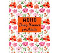 ADHD Daily Planner for Adults: Undated Focus & Productivity Journal to Stay Organized, Manage Time Effectively and Build Better Habits Every Day. (Volume 2)