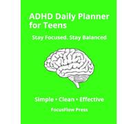 ADHD Daily Planner for Teens: Simple Focus & Time Management System to Stay Organized and Build Better Habits: Daily Planning, Habit Tracking & Structure for Teens with ADHD