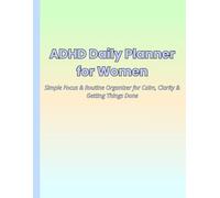 ADHD Daily Planner for Women: A Simple Routine Organizer with Daily Priorities, Brain Dump Pages, and Weekly Reset