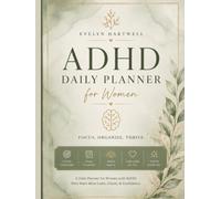 ADHD DAILY PLANNER FOR WOMEN: FOCUS, ORGANIZE, THRIVE