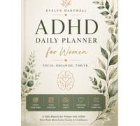 ADHD DAILY PLANNER FOR WOMEN: FOCUS, ORGANIZE, THRIVE