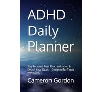 ADHD Daily Planner: Stay Focused, Beat Procrastination & Smash Your Goals - Designed for Teens with ADHD