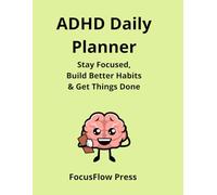 ADHD Daily Planner: Stay Organized, Build Better Habits & Get Things Done