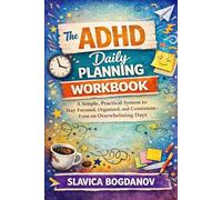 ADHD Daily Planning Workbook: A Simple, Practical System to Stay Focused, Organized, and Consistent-Even on Overwhelming Days