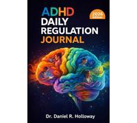 ADHD Daily Regulation Journal: A Guided Daily Framework for Emotional Balance, Focus Improvement, Impulse Awareness, Routine Building, and Executive Function Support