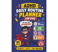 ADHD Daily Routine Planner for Kids: A 90-Day Focus & Habit Journal with Morning and Evening Routines, Mood Tracker and Weekly Review for Ages 6-12