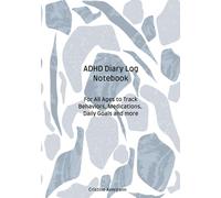 ADHD DIARY LOG NOTEBOOK: ADHD BEHAVIOR TRACKER LOG BOOK FOR ADULTS COLLEGE STUDENTS KIDS, TRACK MOOD FOOD WATER EXERCISE AND MORE