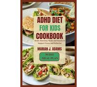 ADHD DIET FOR KIDS COOKBOOK: Brain-Boosting Meals and Snacks to Support Focus and Behavior