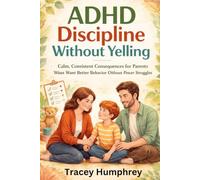 ADHD Discipline Without Yelling: Calm, Consistent Consequences for Parents Who Want Better Behavior Without Power Struggles