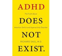 ADHD Does Not Exist : The Truth About Attention Deficit and Hyperactivity Dis...