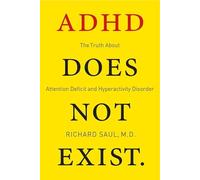 ADHD Does Not Exist: The Truth About Attention Deficit and Hyperactivity Disorder