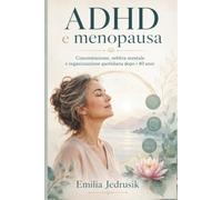 ADHD e menopausa: Concentrazione, nebbia mentale e organizzazione quotidiana dopo i 40 anni