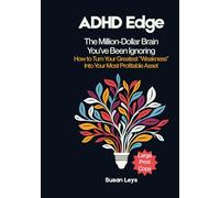 ADHD Edge: The Million-Dollar Brain You've Been Ignoring - How to Turn Your Greatest "Weakness" Into Your Most Profitable Asset (ADHD Advantage Series: 5 Books for Adult Success & Focus Mastery)
