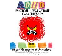 ADHD EMOTION- REGULATION PLAY THERAPY. Anger Management Activities for Mindfulness to help children explore and express their emotions in a fun and engaging way.: 100 MINDFULNESS ACTIVITIES