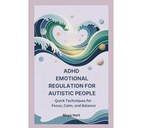ADHD EMOTIONAL REGULATION FOR AUTISTIC PEOPLE: Quick Techniques for Focus, Calm, and Balance