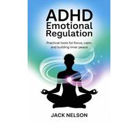 ADHD Emotional Regulation: Practical tools for focus, calm, and building inner peace