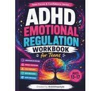 ADHD Emotional Regulation Workbook for Teens: Practical Exercises, Calming Strategies and Emotional Coping Tools to Help Teens Manage Frustration, ... Ages 13-17 (Teen Focus & Confidence Series)