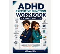 ADHD Executive Function Workbook for Teens Ages 13-18: Practical Strategies to Improve Focus, Organization, Time Management, Emotional Regulation, Working Memory, Self-Control, and Confidence