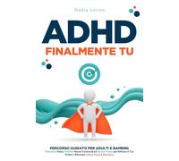 ADHD - Finalmente Tu: Percorso Guidato per Adulti e Bambini: Flowchart Visive, Routine Neuro-Funzionali ed Esercizi Pratici per Attivare il Tuo Potere e Ritrovare Calma, Focus e Direzione.