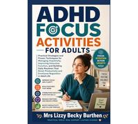 ADHD Focus Activities for Adults: Practical Strategies and Proven Techniques for Managing Impulsivity, Improving Executive Function, and Building Daily Routines That Boost Productivity and Emotions