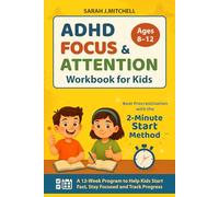 ADHD Focus & Attention Workbook for Kids (Ages 8-12): Beat Procrastination with the 2-Minute Start Method - A 12-Week Program to Help Kids Start Fast, Stay Focused, and Track Progress