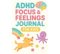 ADHD Focus & Feelings Journal for Kids: A Fun Daily Workbook for Kids with ADHD to Track Emotions, Focus, and Routines