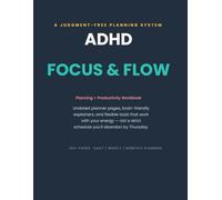 ADHD Focus & Flow Workbook: A Judgment-Free Planning + Productivity Journal for Adults with ADHD - Undated Daily, Weekly & Monthly Planner, Habit Tracker & Self-Care Guide