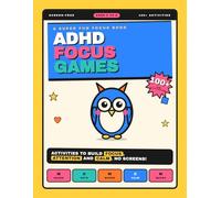 ADHD Focus Games for Kids Ages 5-8: 100+ Screen-Free Activities to Improve Focus, Attention, Calm & Self-Regulation