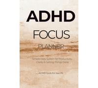 ADHD Focus Planner: Simple Daily Productivity System for Adults to Stay Organized, Reduce Overwhelm and Get Things Done