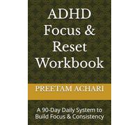 ADHD Focus & Reset Workbook: A 90-Day Daily System to Beat Overwhelm, Improve Focus, and Build Consistent Habits for Adults with ADHD