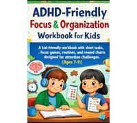 ADHD-Friendly Focus & Organization Workbook for Kids: A kid-friendly workbook with short tasks, focus games, routines, and reward charts designed for attention challenges. (Ages 7-11)