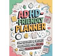 ADHD-Friendly Planner: Simple Daily & Weekly Organizer to Stay Focused and Organized