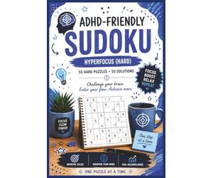 ADHD-Friendly Sudoku: Hyperfocus (Hard) | 55 Hard Puzzles & 55 Solutions for Deep Concentration and Mental Challenge