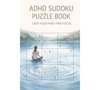 ADHD-Friendly Sudoku Puzzle Book: 50+ Relaxing Sudoku Puzzles to Improve Focus, Reduce Anxiety & Boost Brainpower | For Adults & Teens with ADHD | Includes Solutions | 6x9 Format