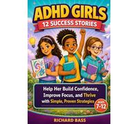 ADHD Girls 12 Success Stories: Help Her Build Confidence, Improve Focus, and Thrive with Simple, Proven Strategies (Neurodivergent Success Stories Series)