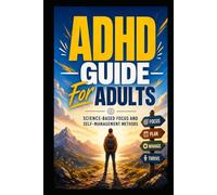 ADHD Guide for Adults: Science-Based Methods for Better Focus, Structure and Self-Management - 18 Proven Strategies for Everyday Life