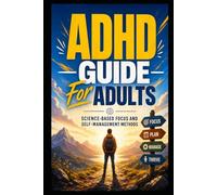 ADHD Guide for Adults: Science-Based Methods for Better Focus, Structure and Self-Management - 18 Proven Strategies for Everyday Life