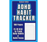 ADHD Habit Tracker - Hardcover Edition: 100 Pages | 31×10 Daily Grid to Track Habits & Build Focus