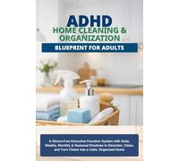 ADHD Home Cleaning & Organization Blueprint for Adults: A Stress-Free 36-W xecutive Function System with Simple Routines, Checklists & Habit Tools to Declutter & Reduce Overwhelm