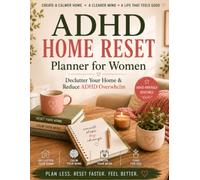 ADHD Home Reset Planner for Women: Declutter Your Home & Reduce ADHD Overwhelm | Build Simple Routines, Stay Organized, Create Calm Spaces & Make Progress Without Perfection