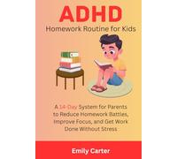 ADHD Homework Routine for Kids: A 14-Day System for Parents to Reduce Homework Battles, Improve Focus, and Get Work Done Without Stress (From Chaos to Calm: ADHD Parenting Series)