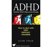 ADHD: How to Deal with Very Difficult Children